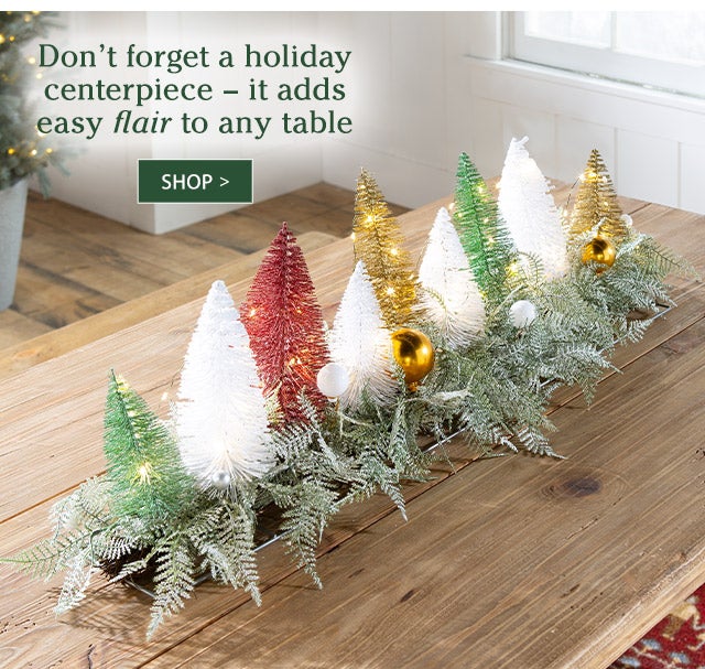 Don’t forget a holiday centerpiece – it adds easy flair to any table