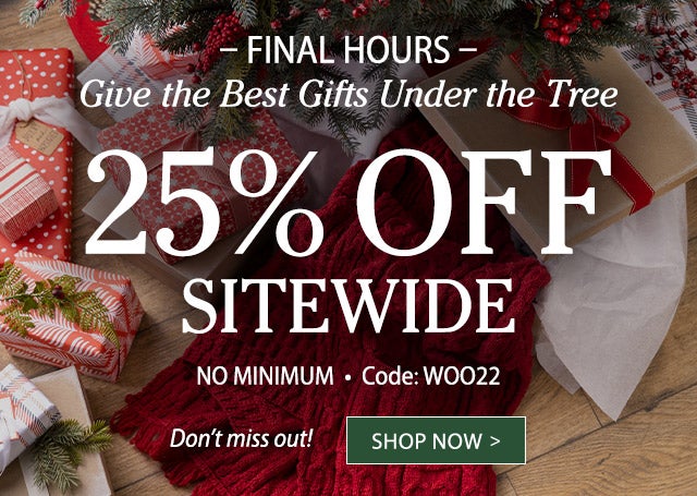 ~Final Hours~ Give The Best Gifts Under The Tree 25% OFF SITEWIDE *No Minimum* Code: WOO22 Don’t miss out!