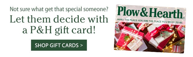 Not sure what get that special someone? Let them decide with a P&H gift card!