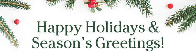 Happy Holidays & Season’s Greetings!