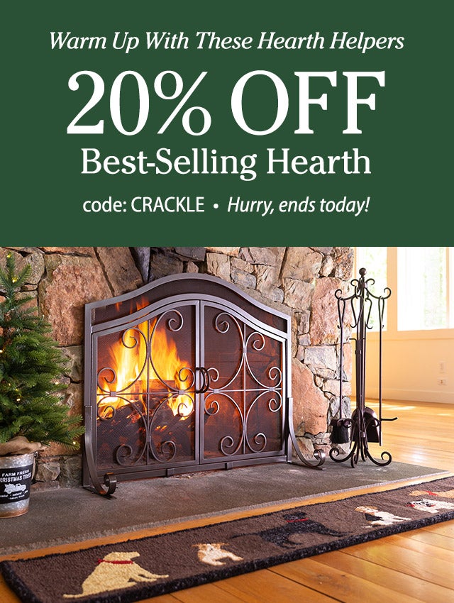 Warm Up With These Hearth Helpers 20% OFF Best-Selling Hearth Code: CRACKLE Hurry, ends today