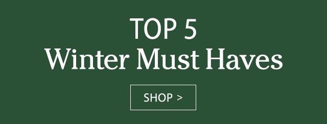 TOP 5 Winter Must-Haves! SHOP >