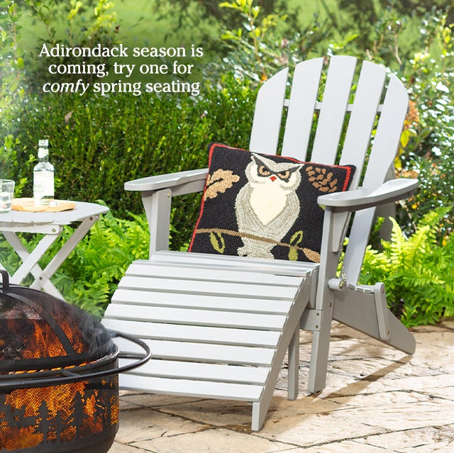 Adirondack season is coming, try one for comfy spring seating Shop >