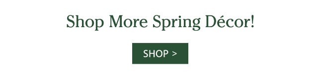 Shop More Spring Décor!