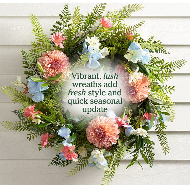 Vibrant, lush wreaths add fresh style and quick seasonal update