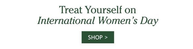 Treat Yourself On International Women’s Day