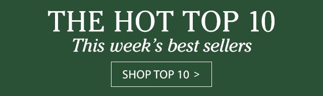 The Hot Top 10 This week’s best sellers Shop Top 10 >