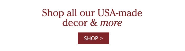 Shop all our USA-made decor & more