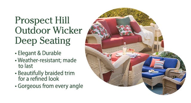 Prospect Hill Outdoor Wicker Deal Seating -Elegant & Durable -Weather-resistant; made to last -Beautifully braided trim for a refined look -Gorgeous from every angle