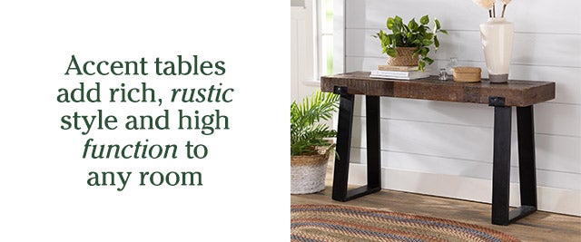 Accent tables add rich, rustic style and high function to any room