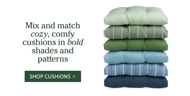 Mix and match cozy, comfy cushions in bold shades and patterns SHOP CUSHIONS >