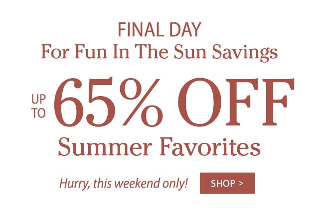 Fun In The Sun Sale Up to 65% Off Summer Favorites Hurry, this weekend only