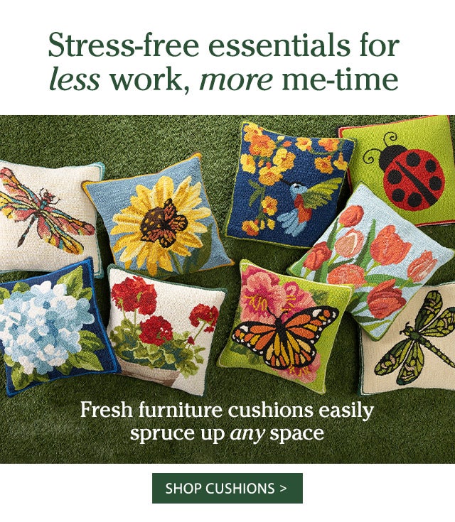 Stress-free essentials for less work, more me-time Fresh furniture cushions easily spruce up any space Shop Cushions >