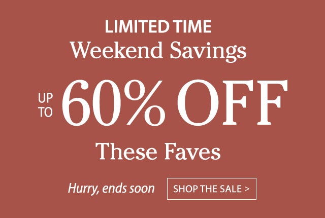 Limited Time Up to 60% OFF These Faves Hurry, ends soon >Shop the sale