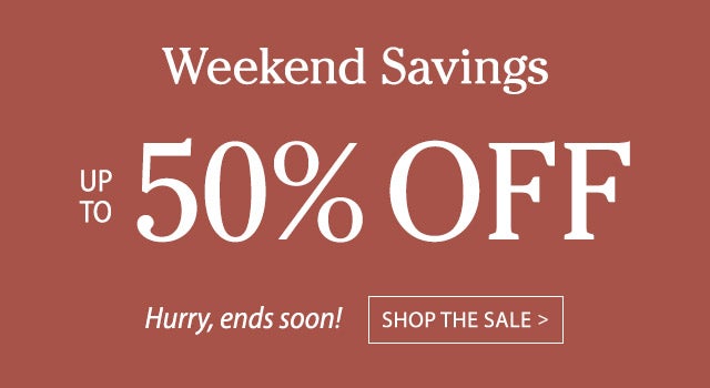 Weekend Savings Up to 50% Off Hurry, ends soon!