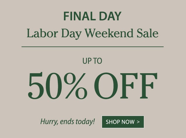 Labor Day Weekend Sale Up to 50% OFF