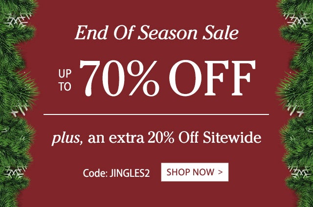 End Of Season SaleUP TO 70% OFF + 20% off sitewide Code: JINGLES2 Shop Best Sellers