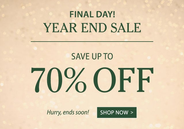 FINAL DAY! Year End Sale Save up to 70% Off Hurry, ends soon!