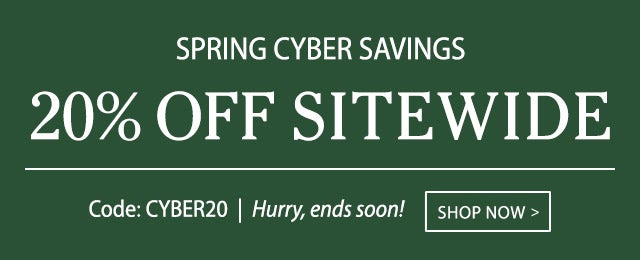 Spring Cyber Savings 20% Off Sitewide Use code: CYBER20 Hurry, ends soon!