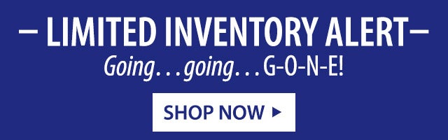 âLimited Inventory Alertâ Goingâ¦goingâ¦G-O-N-E! SHOP NOW>