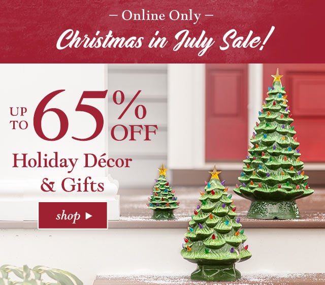 Happening NOW:
Christmas in July SALE
Up to 65% OFF Holiday Décor & Gifts!

Code: MERRYSUMMER

Go to HOLIDAY SHOP>
