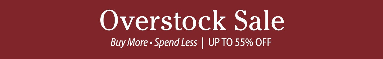 Overstock Sale 
Buy more ~ Spend less 
Up to 55% Off