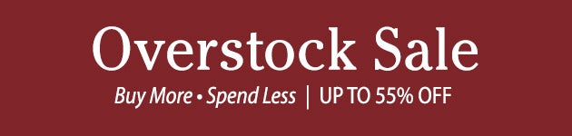Overstock Sale 
Buy more ~ Spend less 
Up to 55% Off