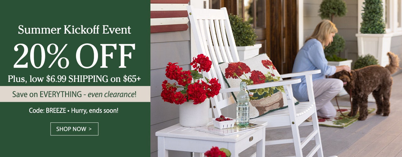 Summer Kickoff Event - 20% OFF EVERYTHING - even on clearance! Plus, low $6.99 Standard Shipping on on orders of $65 or more.  Use code BREEZE - Hurry, ends soon! SHOP NOW