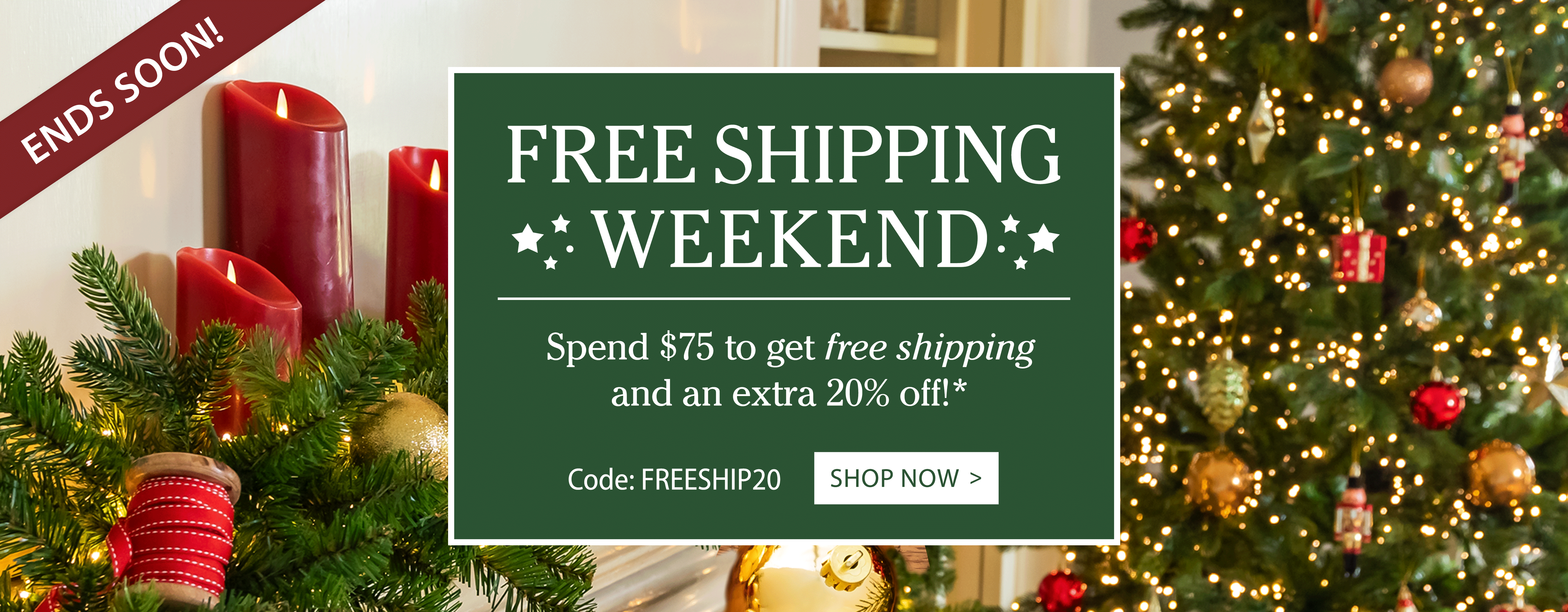 FREE SHIPPING WEEKEND Spend $75 to get free shipping and an extra 20% off* use code FREESHIP20.  SHOP NOW ENDS SOON
