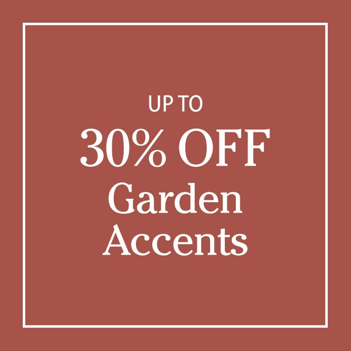 UP TO 30% off Garden Accents