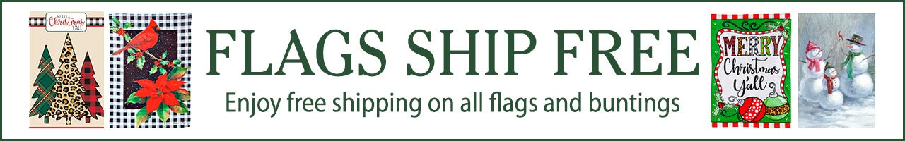 FLAGS SHIP FREE Enjoy free shipping on all flags and buntings