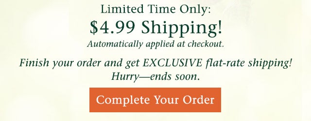 Finish your order and get EXCLUSIVE flat-rate shipping! Hurry—ends soon. Complete Your Order>>