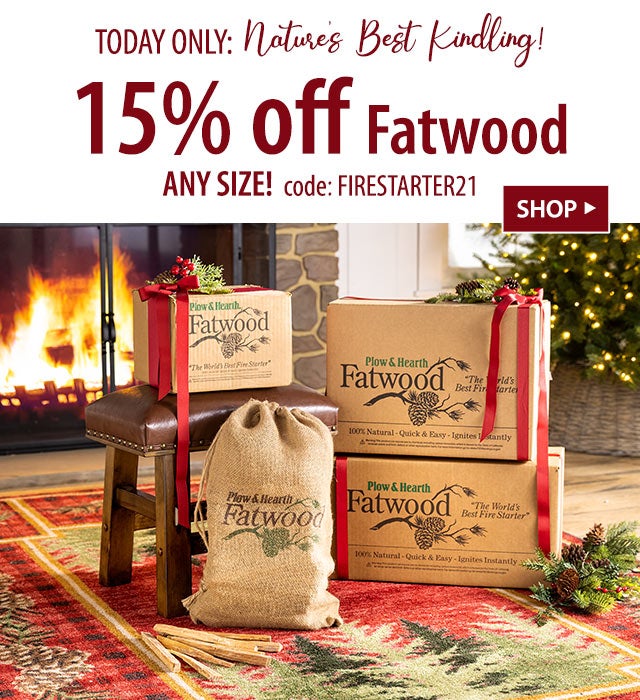 TODAY ONLY: Natureâs Best Kindling! 15% off Fatwood ANY SIZE! code: FIRESTARTER21 SHOP BEST-SELLING HEARTH>