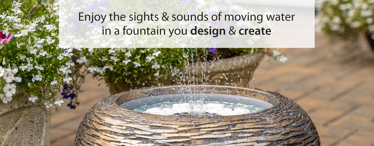 Enjoy the sights & sounds of moving water in a fountain you design & create
