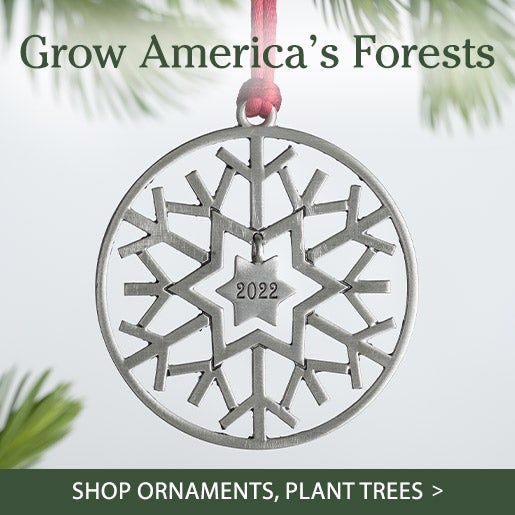 Grow America’s Forests SHOP ORNAMENTS, PLANT TREES