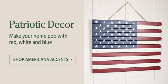 AMERICANA BLOCK Patriotic Decor Make your home pop with red, white and blue Shop All Americana Accents >